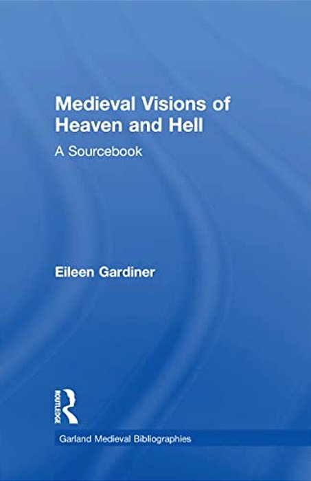 Medieval Visions Of Heaven And Hell: A Sourcebook-..