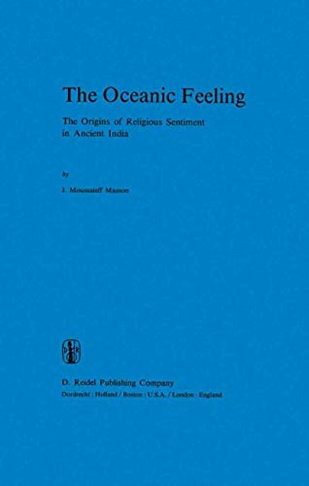 The Oceanic Feeling: The Origins Of Religious Sentiment In Ancient India-..