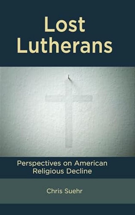Lost Lutherans: Perspectives On American Religious Decline-..