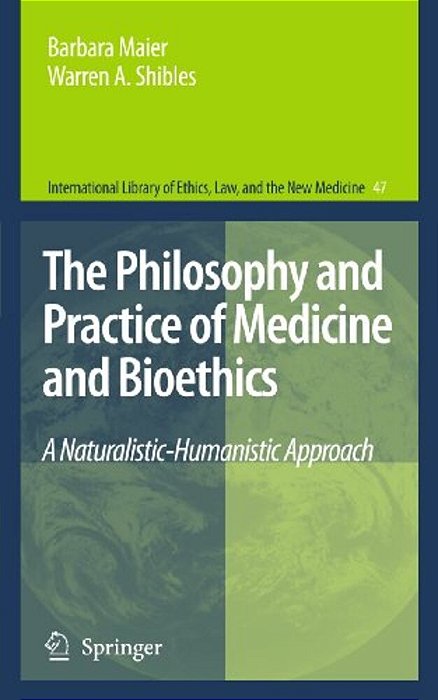 The Philosophy And Practice Of Medicine And Bioethics: A Naturalistic-Humanistic Approach-..