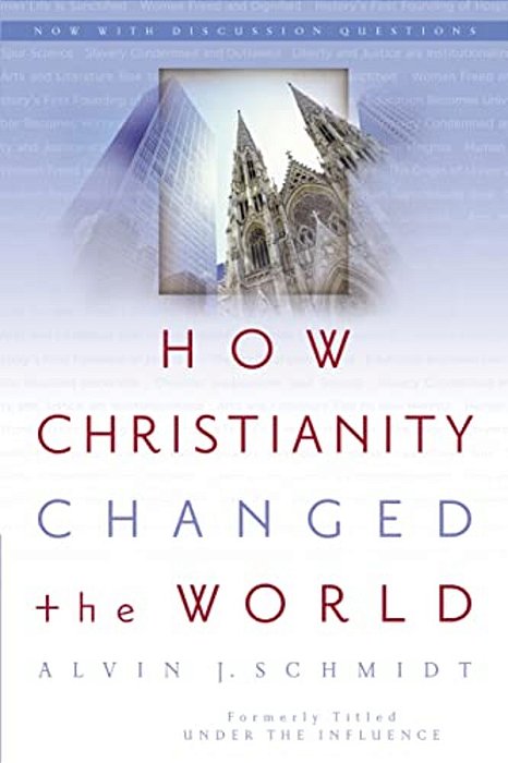 How Christianity Changed The World-..