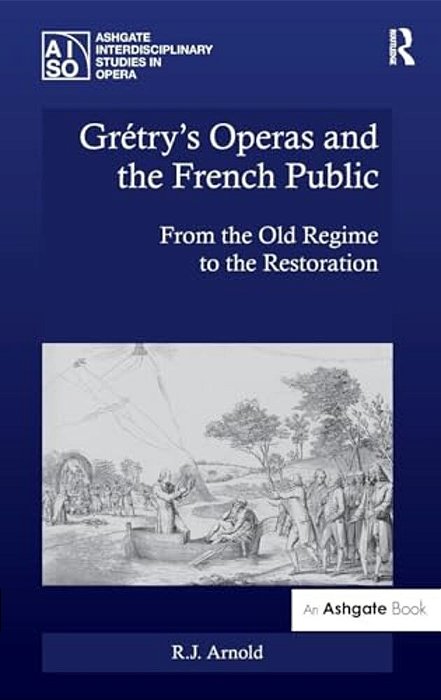 Grétry's Operas And The French Public: From The Old Regime To The Restoration-..