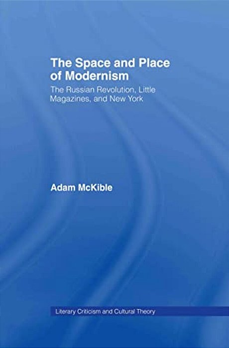 The Space And Place Of Modernism: The Little Magazine In New York-..