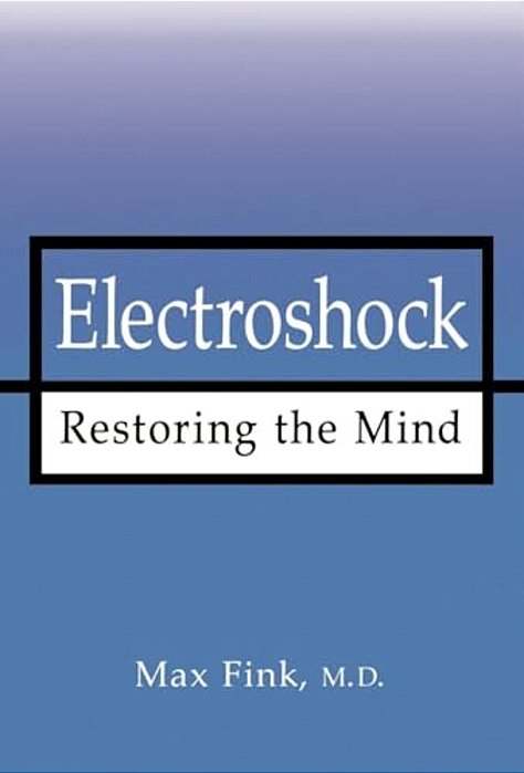 Electroshock: Restoring The Mind-..