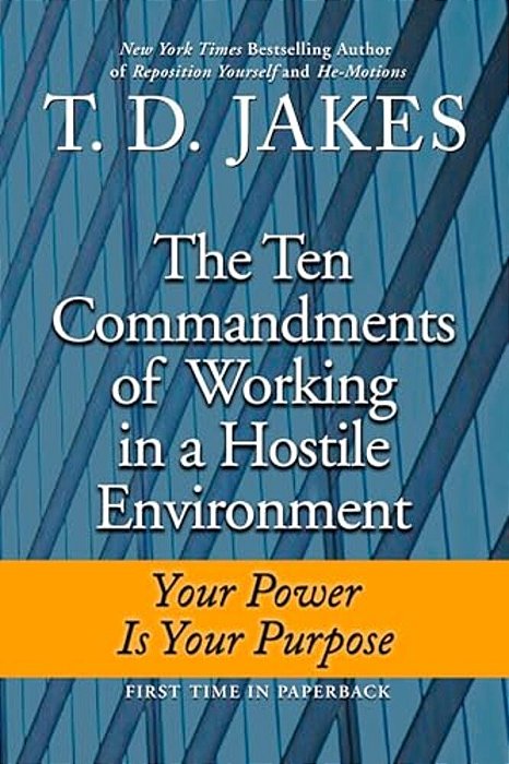 Ten Commandments Of Working In A Hostile Environment: Your Power Is Your Purpose-..
