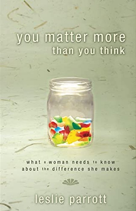 You Matter More Than You Think: What A Woman Needs To Know About The Difference She Makes-..
