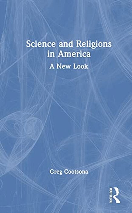 Science And Religions In America: A New Look-..