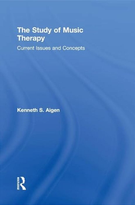 The Study Of Music Therapy: Current Issues And Concepts-..