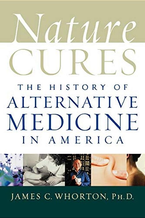 Nature Cures: The History Of Alternative Medicine In America-..