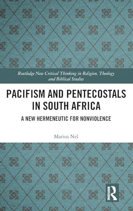 Pacifism And Pentecostals In South Africa: A New Hermeneutic For Nonviolence-..