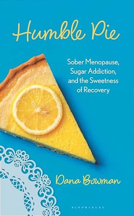 Humble Pie: Sober Menopause, Sugar Addiction, And The Sweetness Of Recovery-..