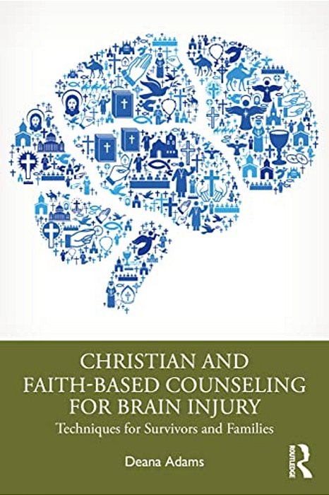 Christian And Faith-Based Counseling For Brain Injury: Techniques For Survivors And Families-..