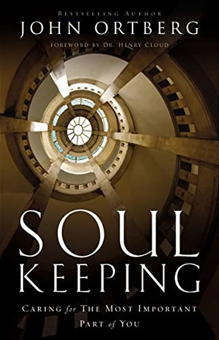 Soul Keeping: Caring For The Most Important Part Of You-..