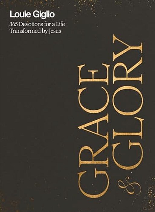 Grace And Glory: 365 Devotions For A Life Transformed By Jesus (A 365-Day Devotional)-..