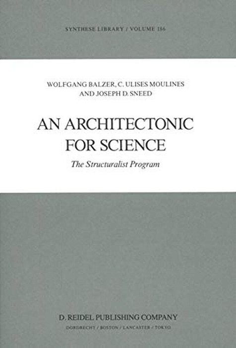 An Architectonic For Science: The Structuralist Program-..