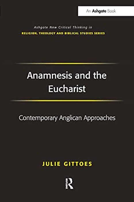 Anamnesis And The Eucharist: Contemporary Anglican Approaches-..