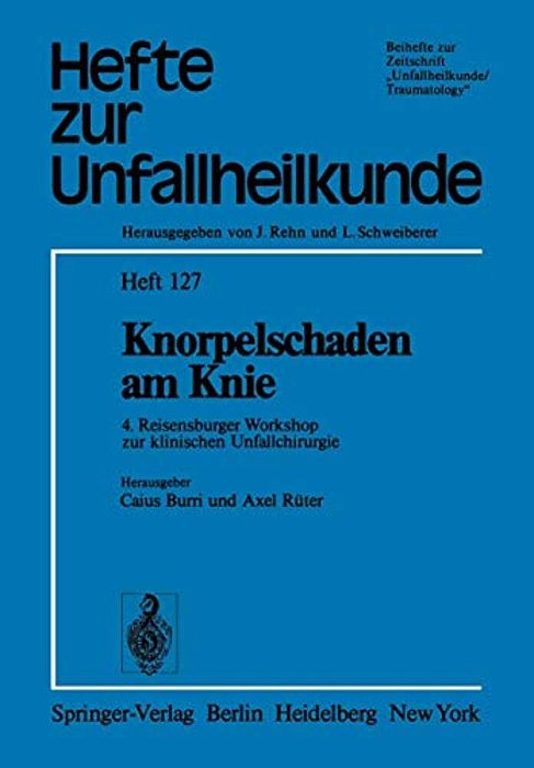 Knorpelschaden Am Knie: 4. Reisensburger Workshop Zur Klinischen Unfallchirurgie, 25. Bis 27. September 1975-..
