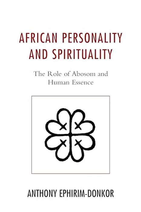 African Personality And Spirituality: The Role Of Abosom And Human Essence-..