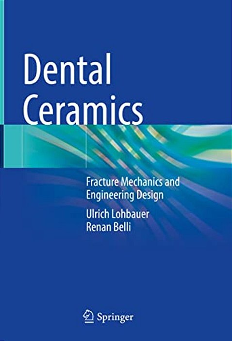 Dental Ceramics: Fracture Mechanics And Engineering Design-..