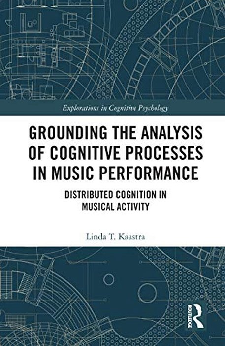 Grounding The Analysis Of Cognitive Processes In Music Performance: Distributed Cognition In Musical Activity-..