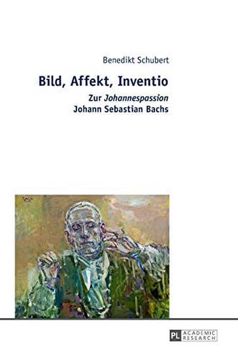 Bild, Affekt, Inventio: Zur Johannespassion Johann Sebastian Bachs-..