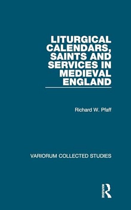 Liturgical Calendars, Saints And Services In Medieval England-..