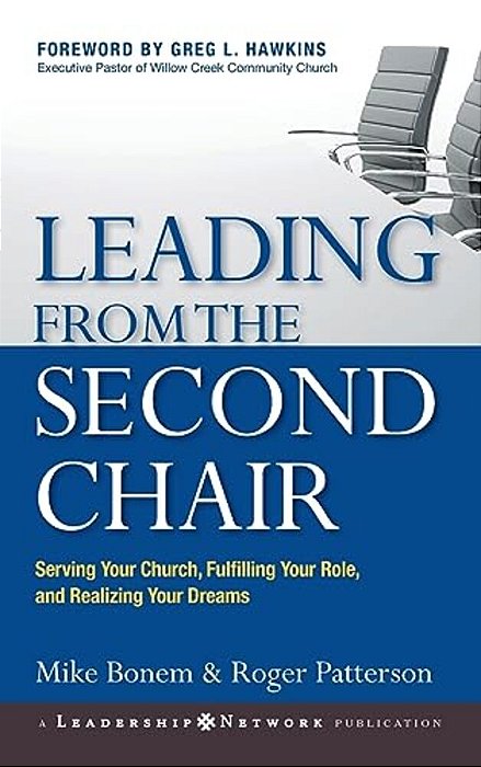 Leading From The Second Chair: Serving Your Church, Fulfilling Your Role, And Realizing Your Dreams-..