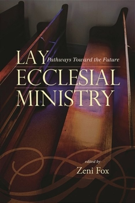 Lay Ecclesial Ministry: Pathways Toward The Future-..