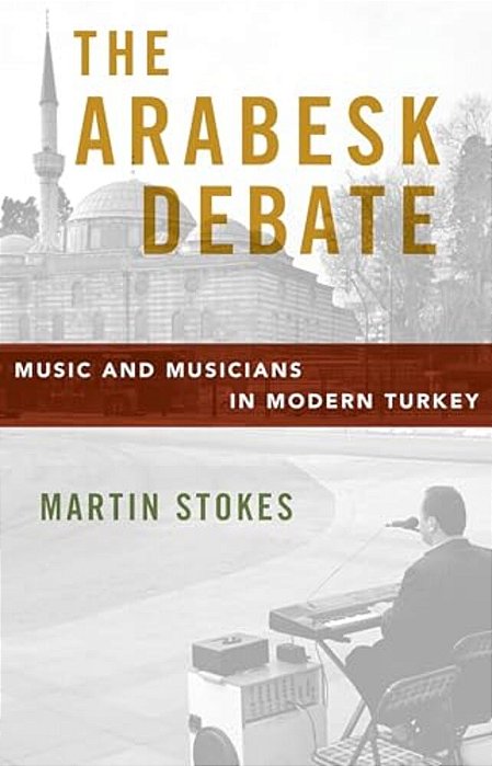 Arabesk Debate: Music And Musicians In Modern Turkey-..