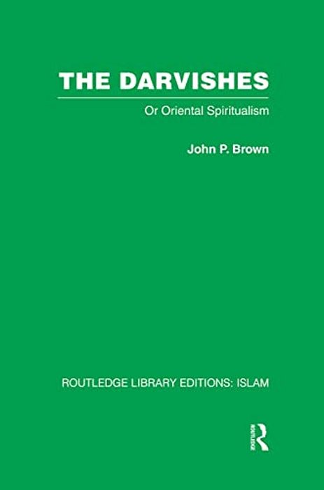 The Darvishes: Or Oriental Spiritualism-..