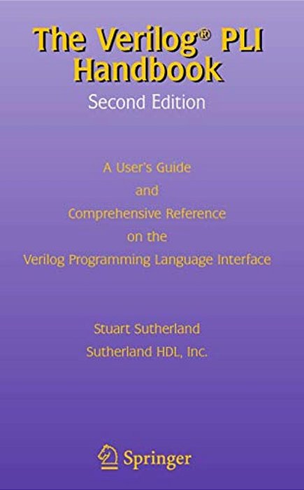 The Verilog Pli Handbook: A User's Guide And Comprehensive Reference On The Verilog Programming Language Interface-..