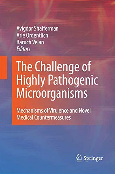 The Challenge Of Highly Pathogenic Microorganisms: Mechanisms Of Virulence And Novel Medical Countermeasures-..