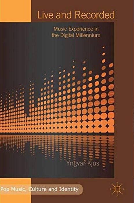 Live And Recorded: Music Experience In The Digital Millennium-..