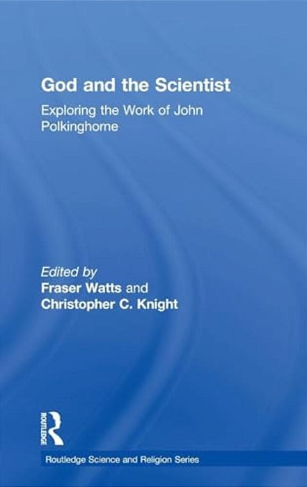 God And The Scientist: Exploring The Work Of John Polkinghorne-..