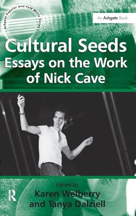 Cultural Seeds: Essays On The Work Of Nick Cave-..