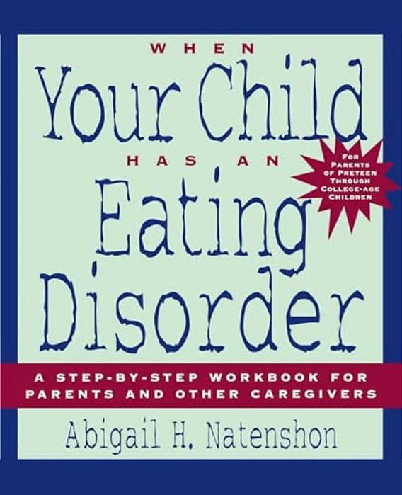 When Your Child Has An Eating Disorder: A Step-By-step Workbook For Parents And Other Caregivers-..