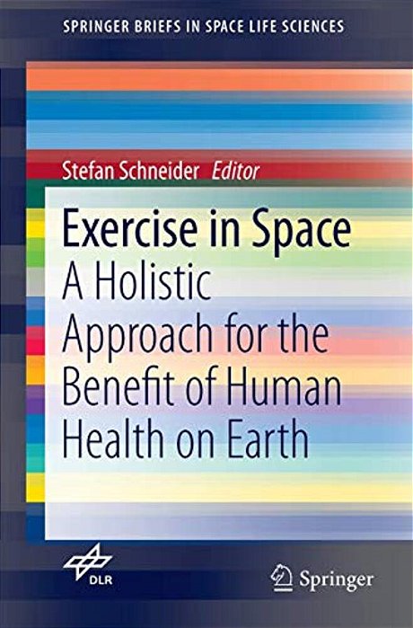 Exercise In Space: A Holistic Approach For The Benefit Of Human Health On Earth-..