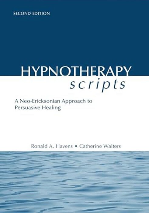 Hypnotherapy Scripts: A Neo-Ericksonian Approach To Persuasive Healing-..