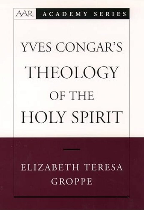 Yves Congar's Theology Of The Holy Spirit-..