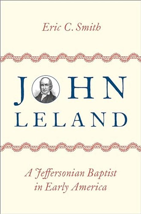 John Leland: A Jeffersonian Baptist In Early America-..