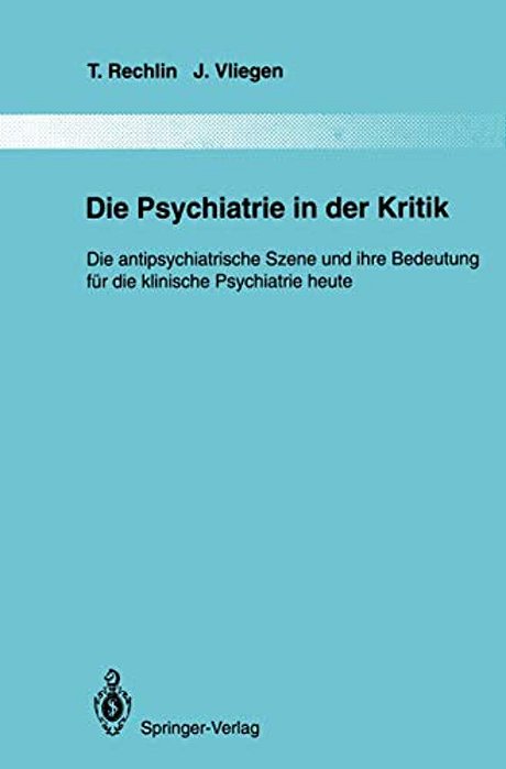 Die Psychiatrie In Der Kritik: Die Antipsychiatrische Szene Und Ihre Bedeutung Für Die Klinische Psychiatrie Heute-..