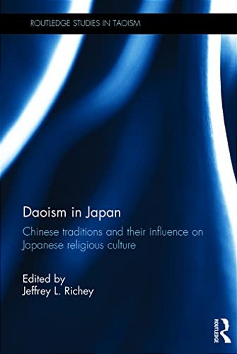 Daoism In Japan: Chinese Traditions And Their Influence On Japanese Religious Culture-..