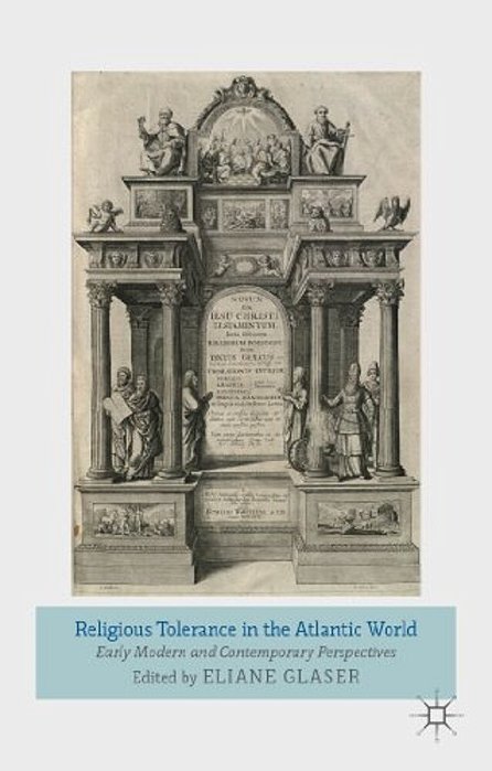 Religious Tolerance In The Atlantic World: Early Modern And Contemporary Perspectives-..
