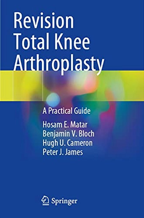 Revision Total Knee Arthroplasty: A Practical Guide-..