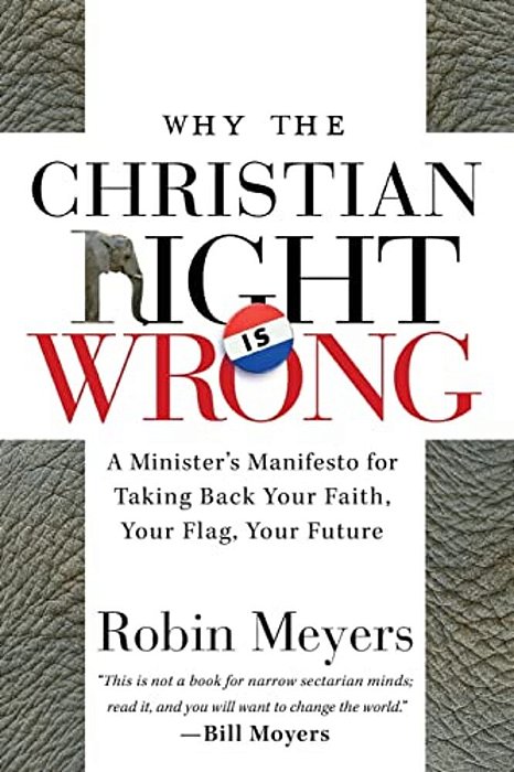 Why The Christian Right Is Wrong: A Minister's Manifesto For Taking Back Your Faith, Your Flag, Your Future-..
