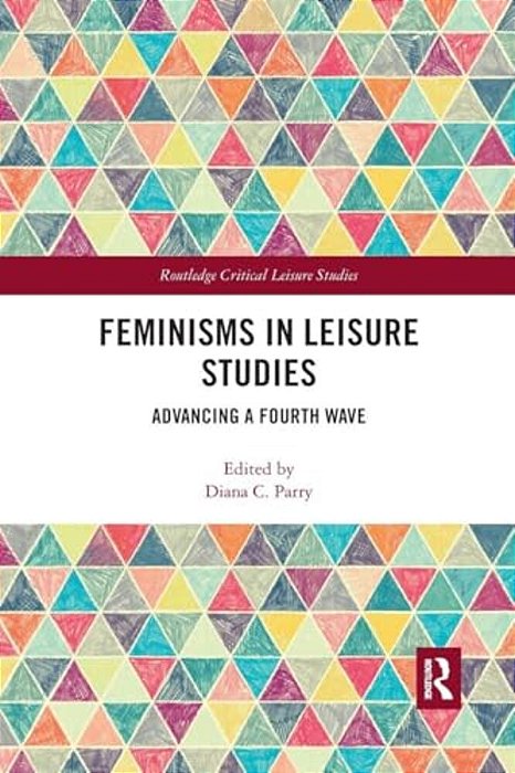 Feminisms In Leisure Studies: Advancing A Fourth Wave-..