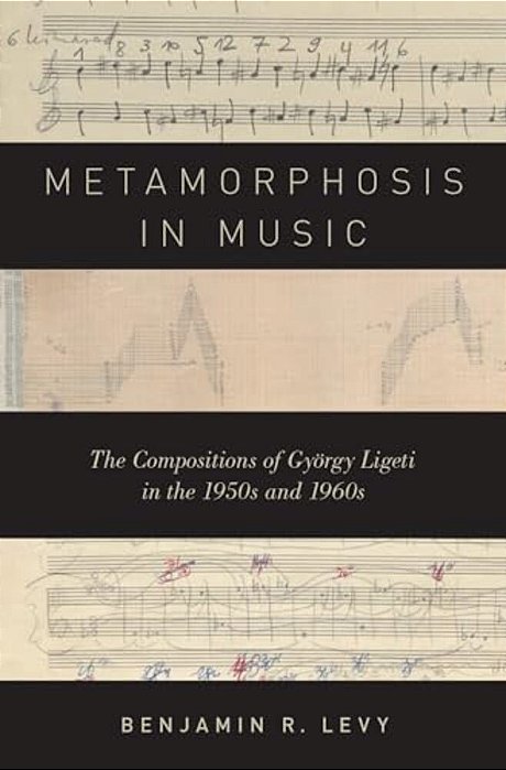 Metamorphosis In Music: The Compositions Of György Ligeti In The 1950S And 1960S-..