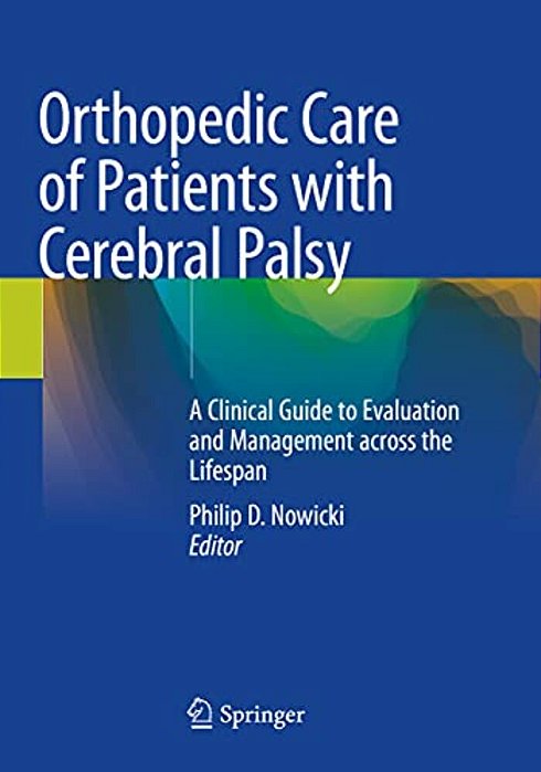 Orthopedic Care Of Patients With Cerebral Palsy: A Clinical Guide To Evaluation And Management Across The Lifespan-..