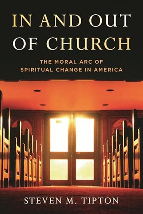 In And Out Of Church: The Moral Arc Of Spiritual Change In America-..