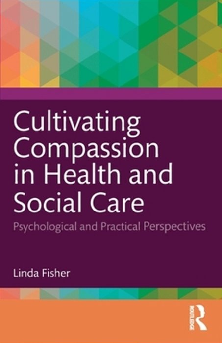Cultivating Compassion In Health And Social Care: Psychological And Practical Perspectives-..
